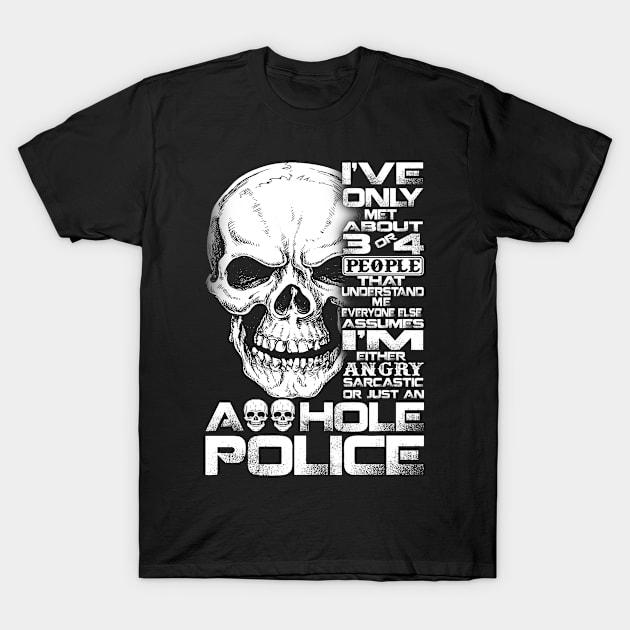 Angry Sacrifice or Just An Asshole Police Proud Police T Shirts For Police Gift For Police Family T-Shirt by Murder By Text